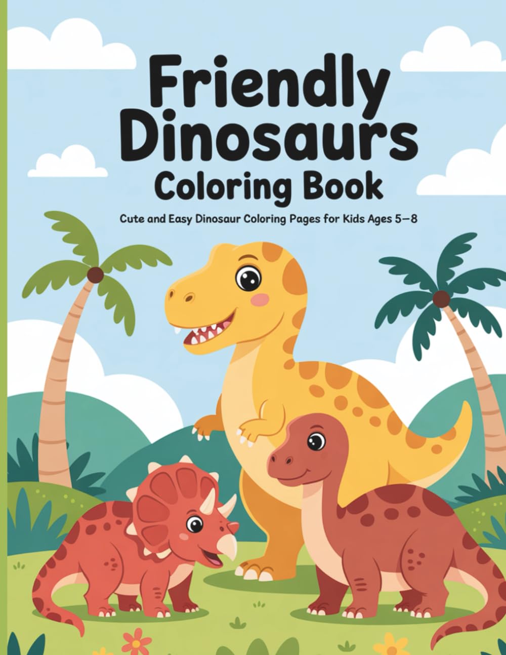 Friendly Dinosaurs Coloring Book": "Cute and Easy Dinosaur Coloring Pages for Kids Ages 5–8