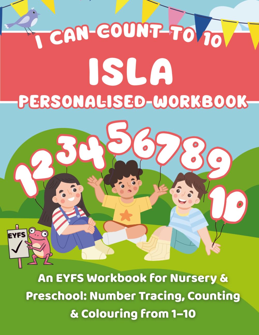 I Can Count To 10: Isla: An EYFS Workbook for Nursery & Preschool: Number Tracing, Counting & Colouring from 1–10 (I Can Count To Ten: Personalised Workbooks for EYFS nursery children)