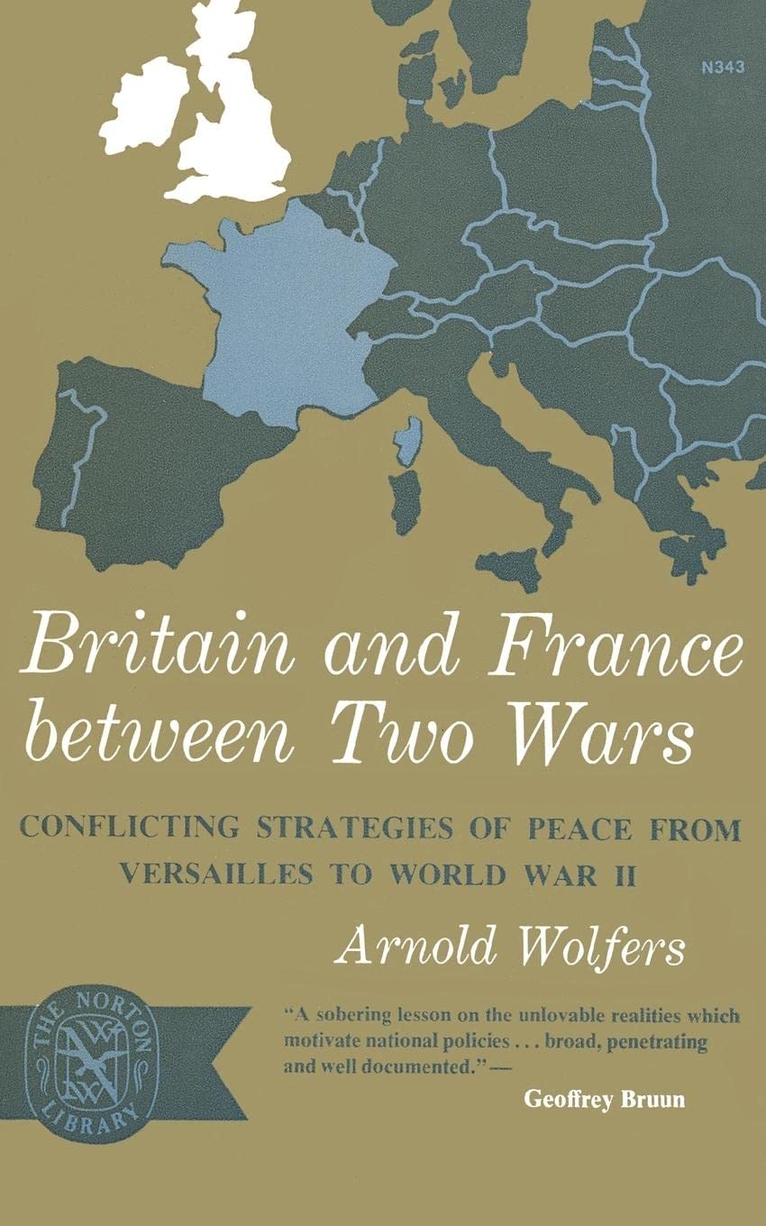 Britain and France between Two Wars: Conflicting Strategies of Peace from Versailles to World War II (Norton Library): 343 (Norton Library (Paperback))