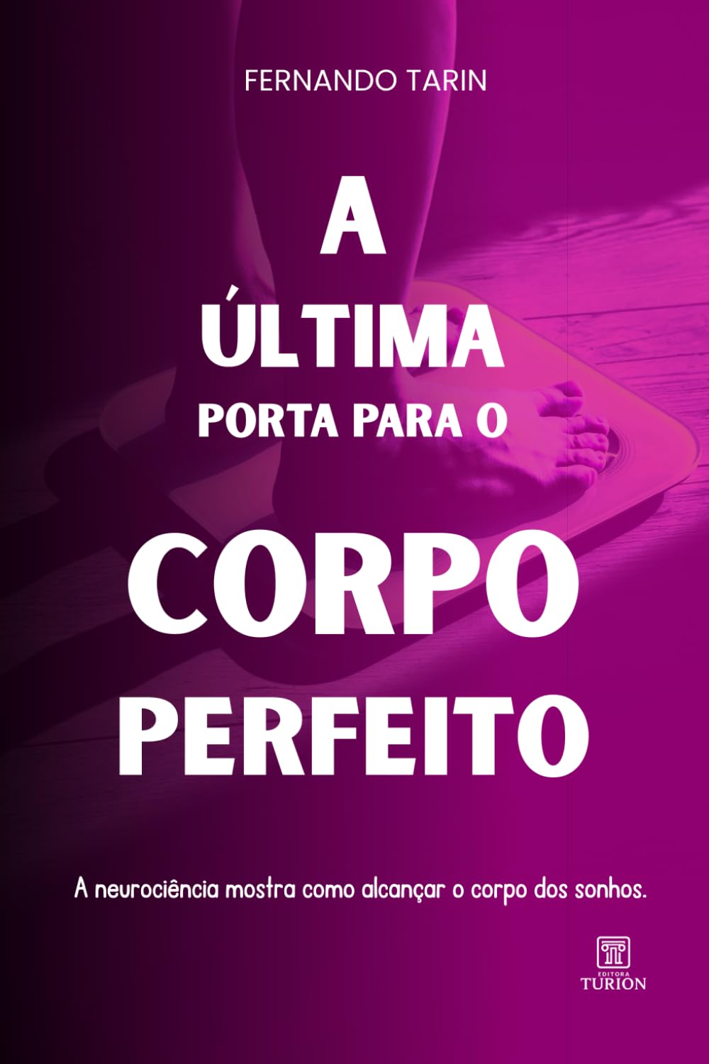 A Última Porta para o Corpo Perfeito: A neurociência mostra como alcançar o corpo dos sonhos