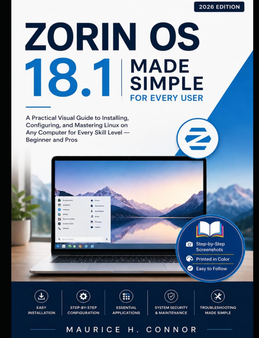 Zorin OS 18.1 Made Simple for Every User 2026: A Practical Visual Guide to Installing, Configuring, and Mastering Linux on Any Computer for Every Skill Level— Beginners and pro