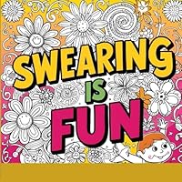 Swearing is fun: Adult coloring book B0F63LY3GH Book Cover