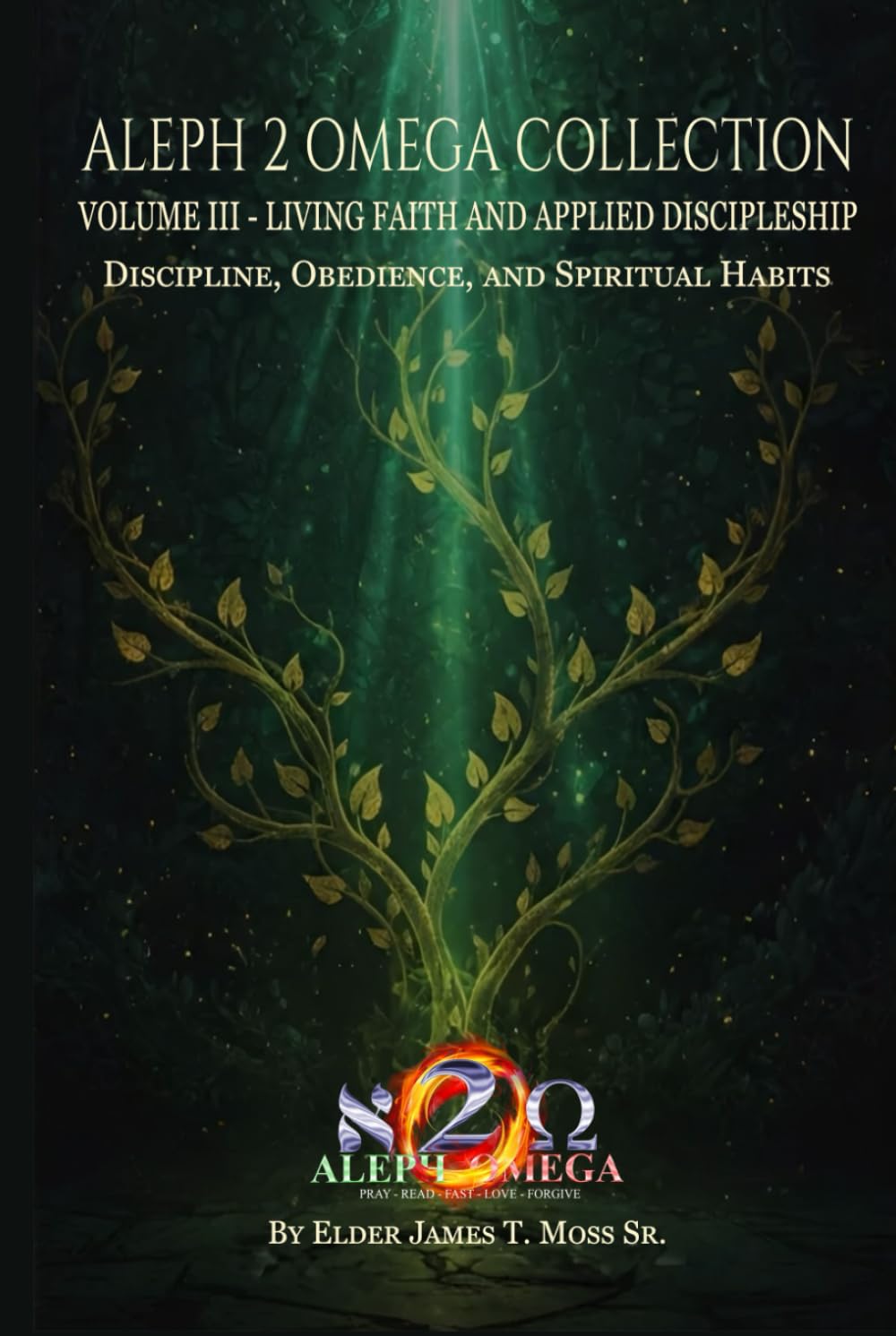 LIVING FAITH AND APPLIED DISCIPLESHIP: Discipline, Obedience, and Spiritual Habits (The Aleph 2 Omega Collection)