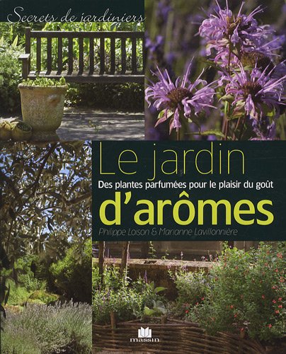 Le jardin d'arômes : Des plantes parfumées pour le plaisir du goût