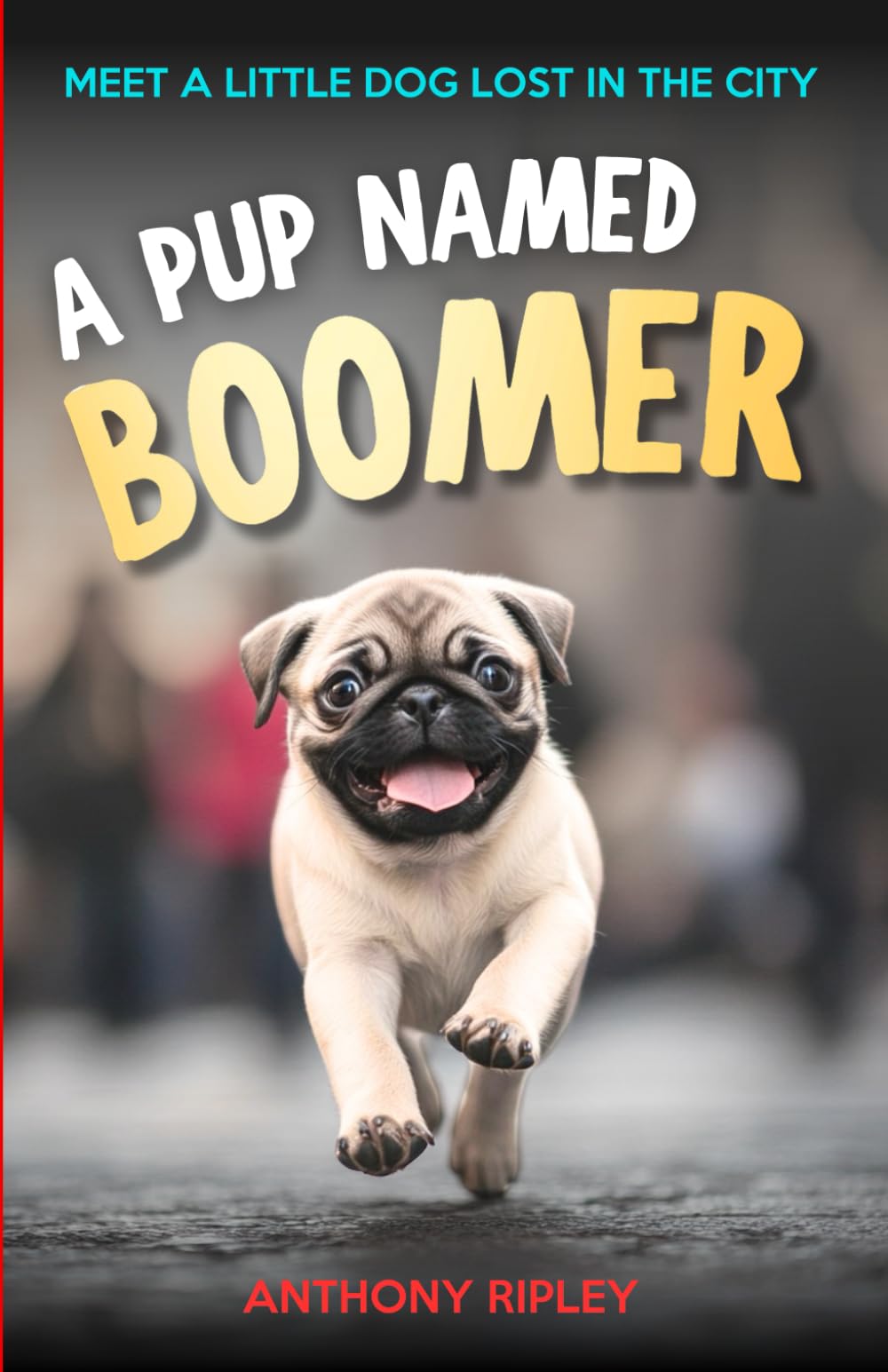A Pup Named Boomer: Dog Adventures and Friendship for Kids Ages 8-12 – A Perfect Chapter Book for Animal Lovers! (Chapter Books for Kids) (Anthony Ripley's Pup Tales)