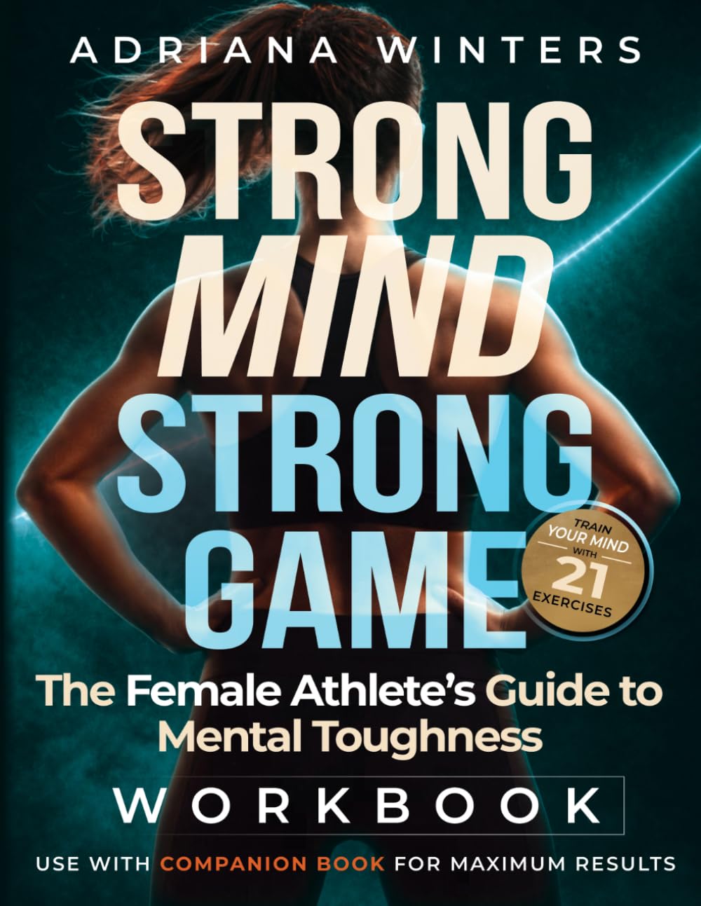 Strong Mind, Strong Game Workbook: The Female Athlete's Guide to Mental Toughness (Strong Mind, Strong Game Series)