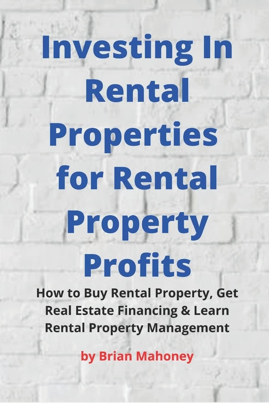 Investing In Rental Properties for Rental Property: How to Buy Rental Property, Get Real Estate Financ