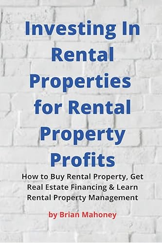 Investing In Rental Properties for Rental Property Profits: How to Buy Rental Property, Get Real Estate Financing &amp; Learn Rental Property Management