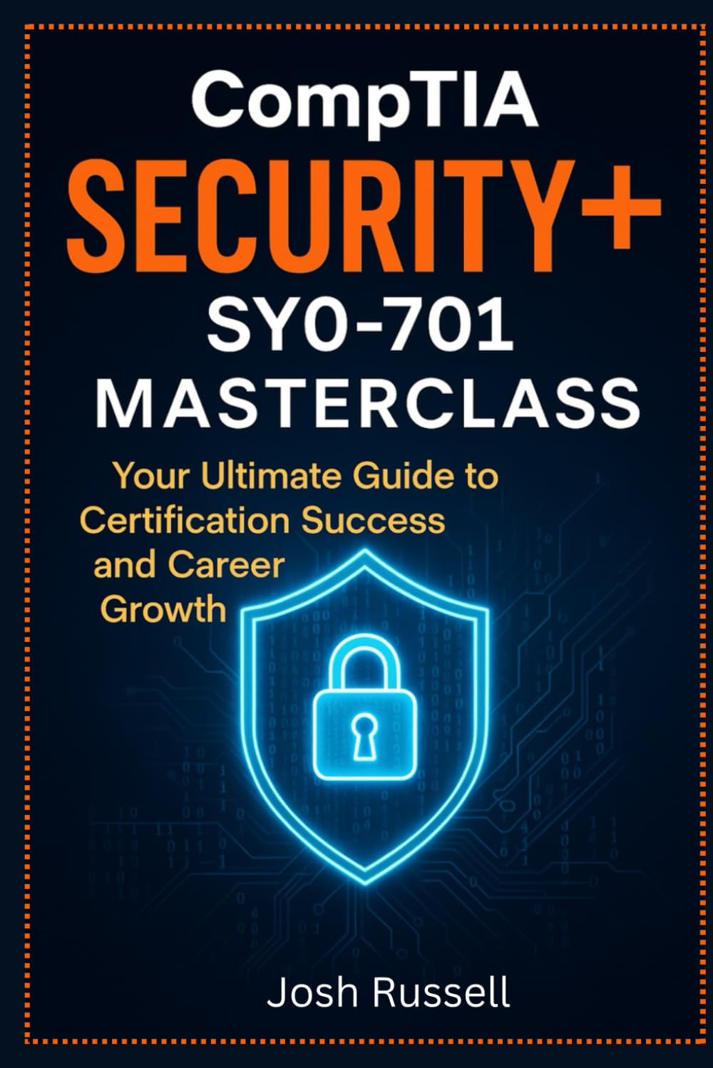 CompTIA Security+ SY0-701 Masterclass:Your Ultimate Guide to Certification Success and Career Growth