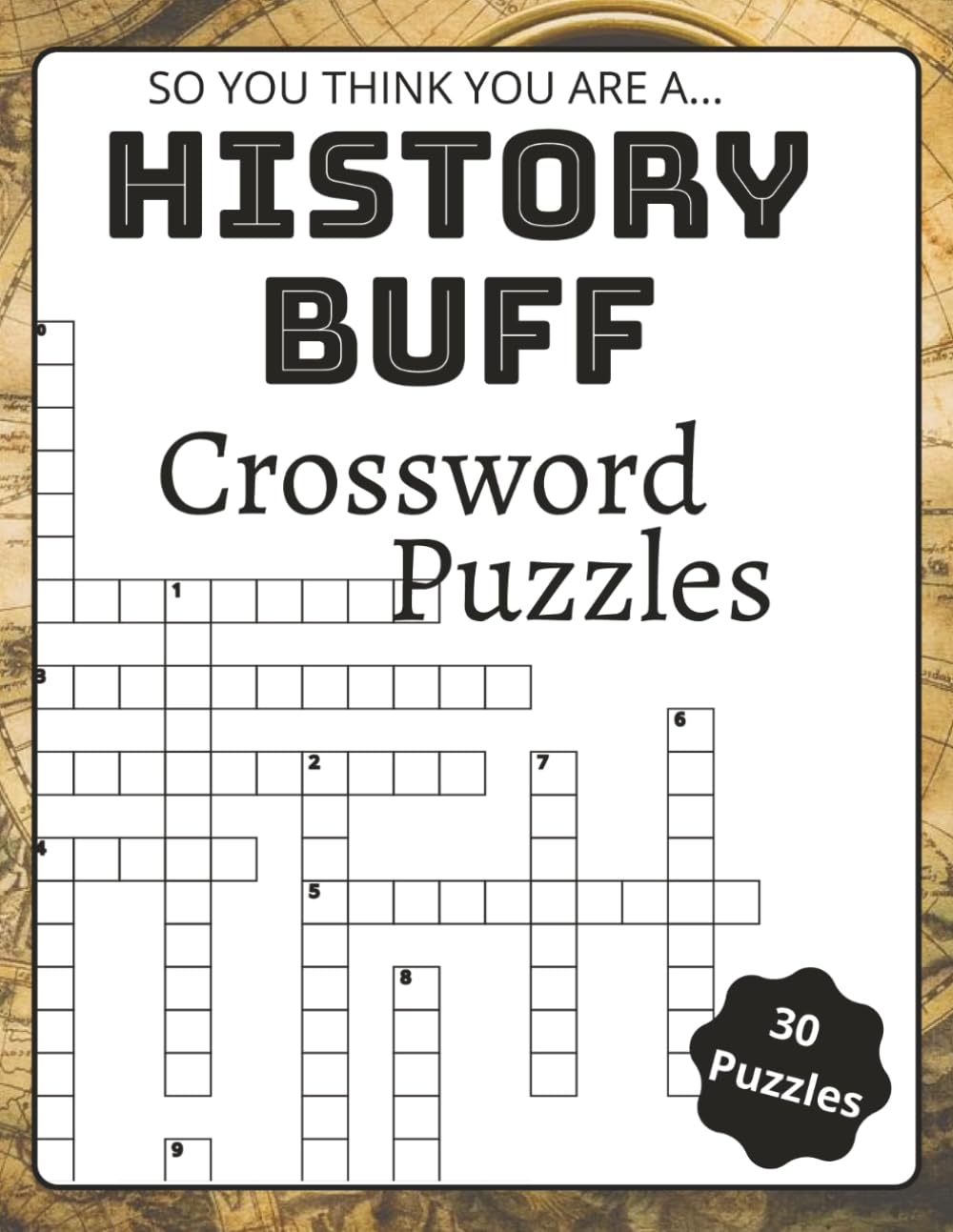 So You Think You Are A History Buff Crossword Puzzles: 30 History Crossword Puzzles for Adults and Teens – Brain Games, Trivia, and Fun | 8.5 x 11 in | 64 pages