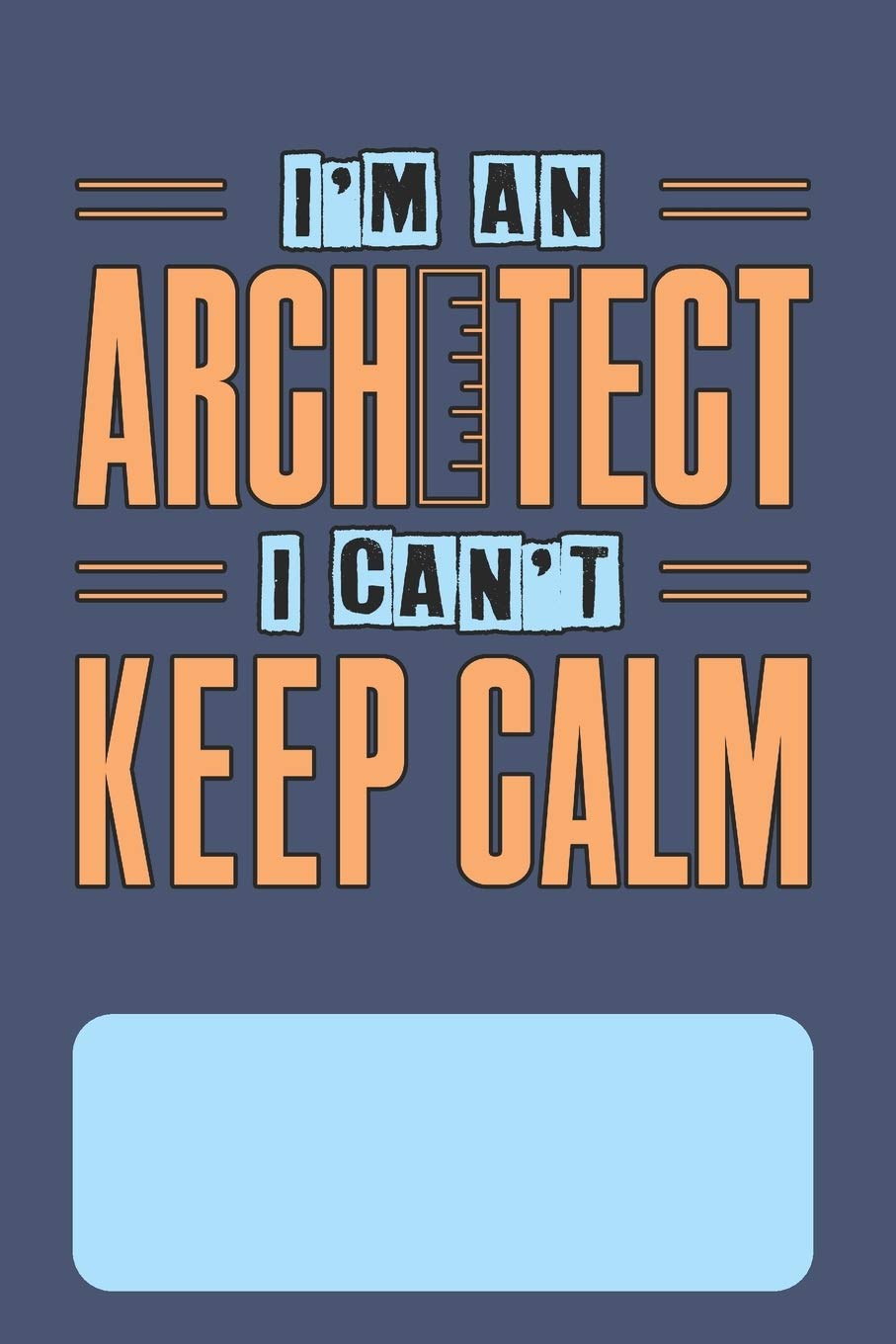 I'm An Architect I Can't Keep Calm: Blank Lined Journal for Architects