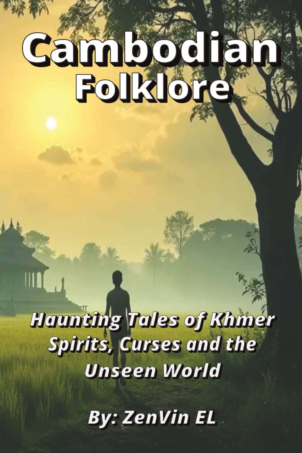 Cambodian Folklore: Haunting Tales of Khmer Spirits, Curses and the Unseen World