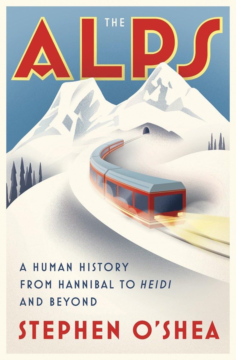 The Alps  A Human History from Hannibal to Heidi and  by Stephen O`shea HARDBACK