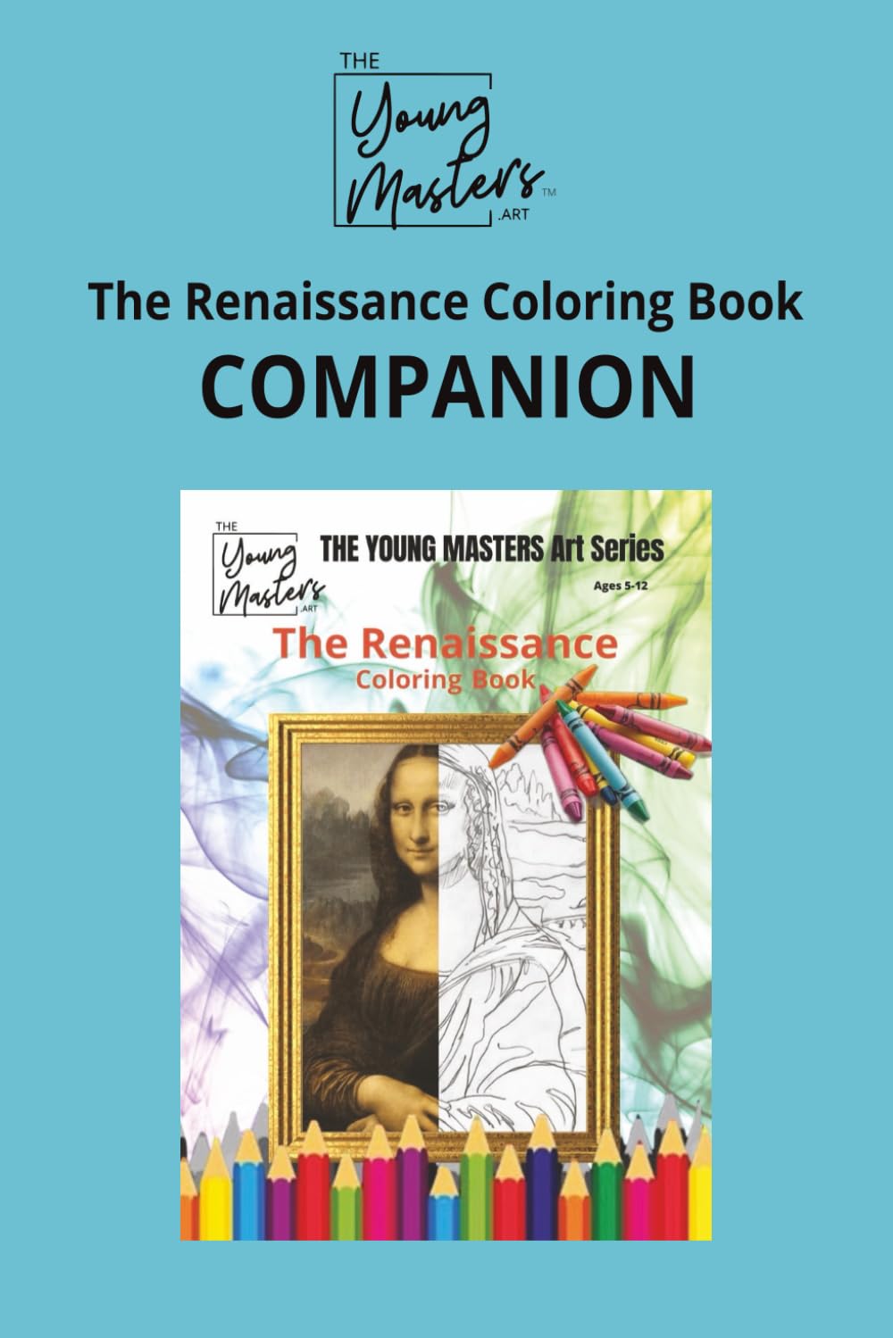 THE RENAISSANCE COLORING BOOK COMPANION: This companion guide was created for the adults who share creative moments with children. (THE YOUNG MASTERS Art Series)