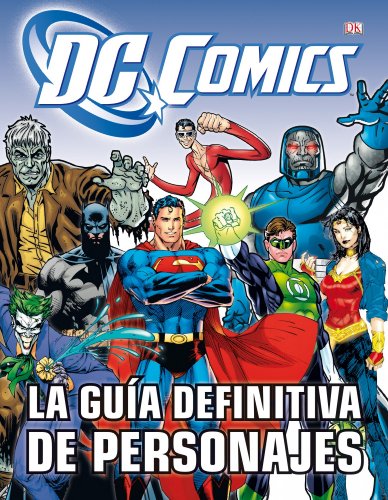 La guía definitiva de personajes de DC cómics (Guías Ilustradas) (Spanish Edition) La guía definitiva de personajes de DC cómics (Guías Ilustradas) (Spanish Edition)