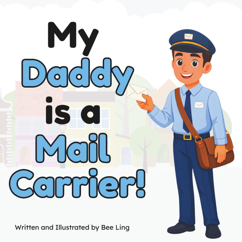 My Daddy Is A Mail Carrier!: An Educational Children's Picture Book About Community Helper Careers (The Beeling Hive: Community Helpers (Careers for Kids Ages 2-6))