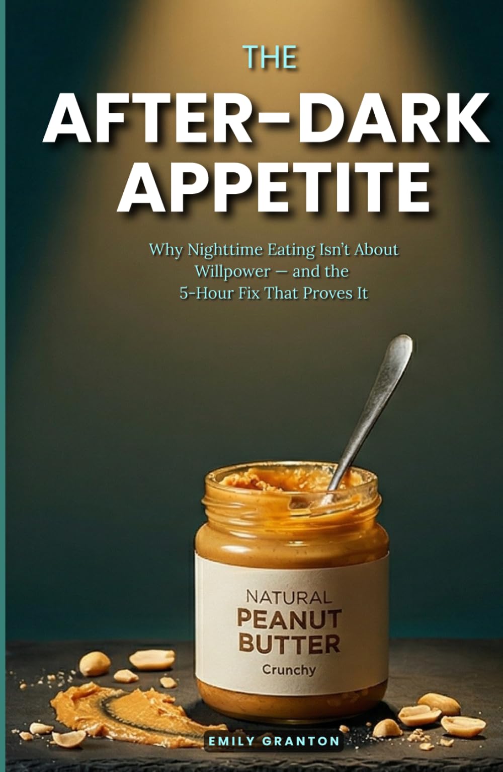 THE AFTER-DARK APPETITE: Why Nighttime Eating Isn’t About Willpower — and the 5-Hour Fix That Proves It (Food Mind Series)