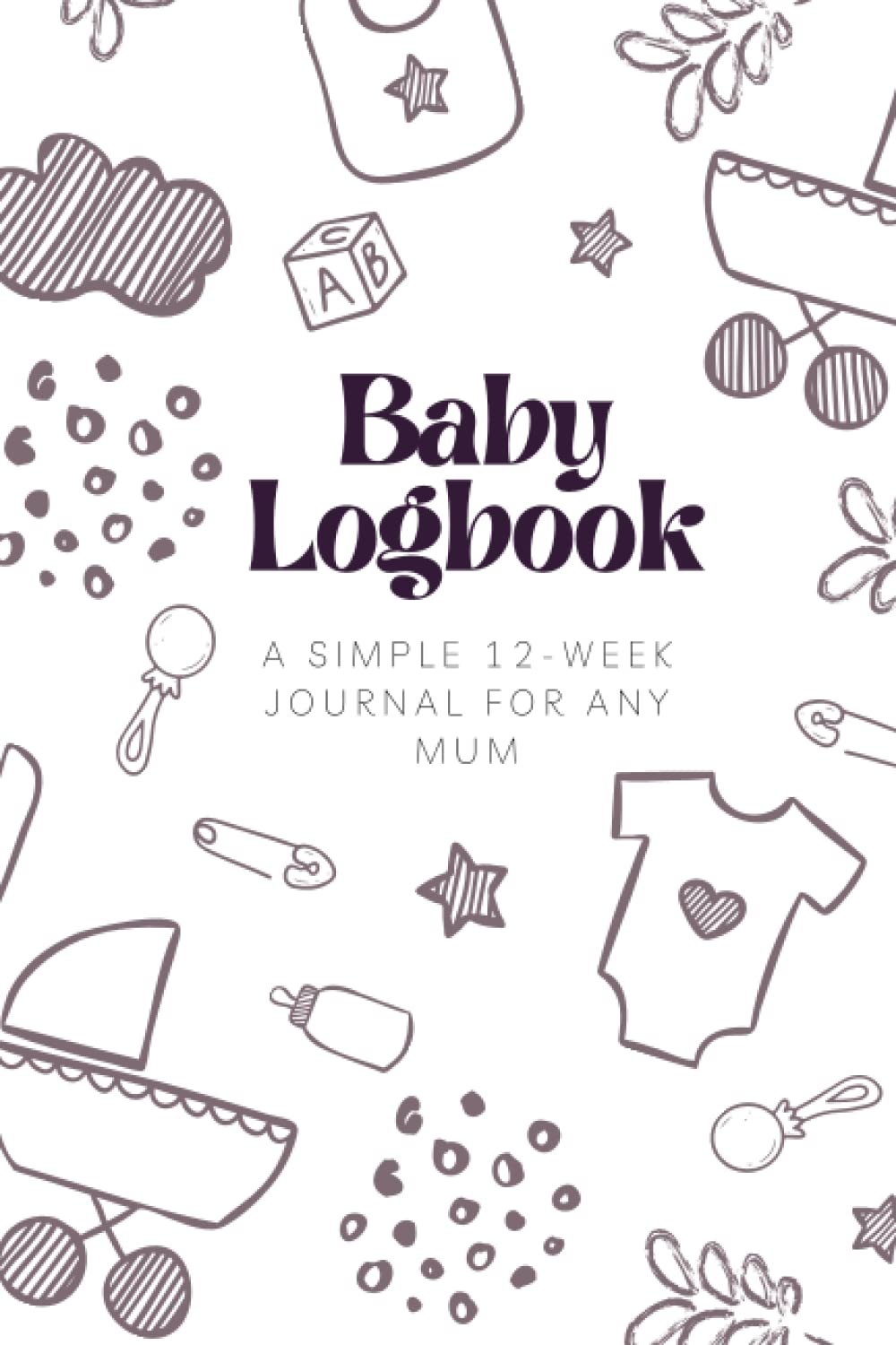 Baby Logbook: Daily Breastfeeding/Bottle Feeding, Sleeping, Nappy Changing & Activity Log Book