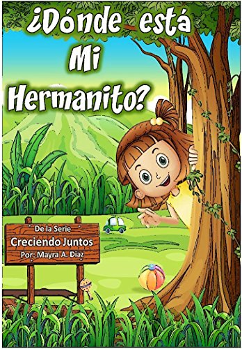 Cuentos en Español: ¿Dónde está mi Hermanito?: Una Guía para la llegada del nuevo integrante de la Familia (Creciendo Juntos nº 1) (Spanish Edition)