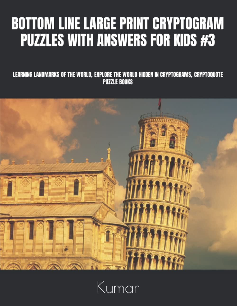 Independently published BOTTOM LINE LARGE PRINT CRYPTOGRAM PUZZLES WITH ANSWERS FOR KIDS #3: LEARNING LANDMARKS OF THE WORLD, EXPLORE THE WORLD HIDDEN IN CRYPTOGRAMS, CRYPTOQUOTE PUZZLE BOOKS