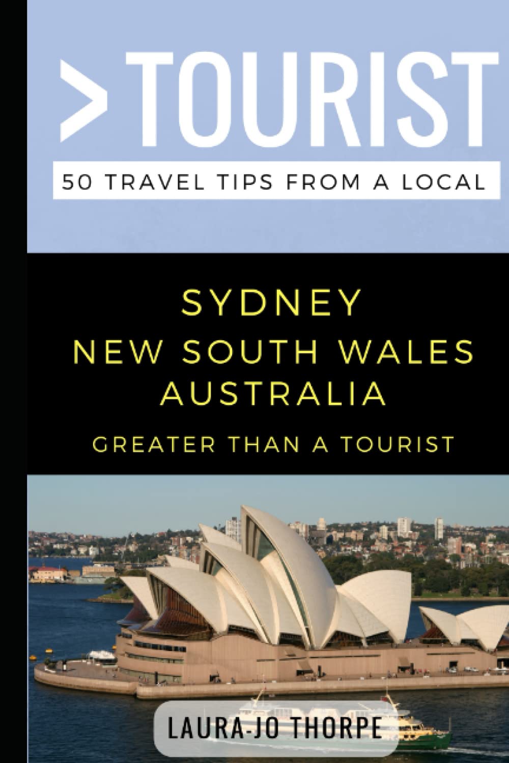 Greater Than a Tourist- Sydney New South Wales Australia: 50 Travel Tips from a Local: 10 (Greater Than a Tourist: Worldwide Travel Tips from Locals ... Gems, Cultural Insights, and Authentic Exper)