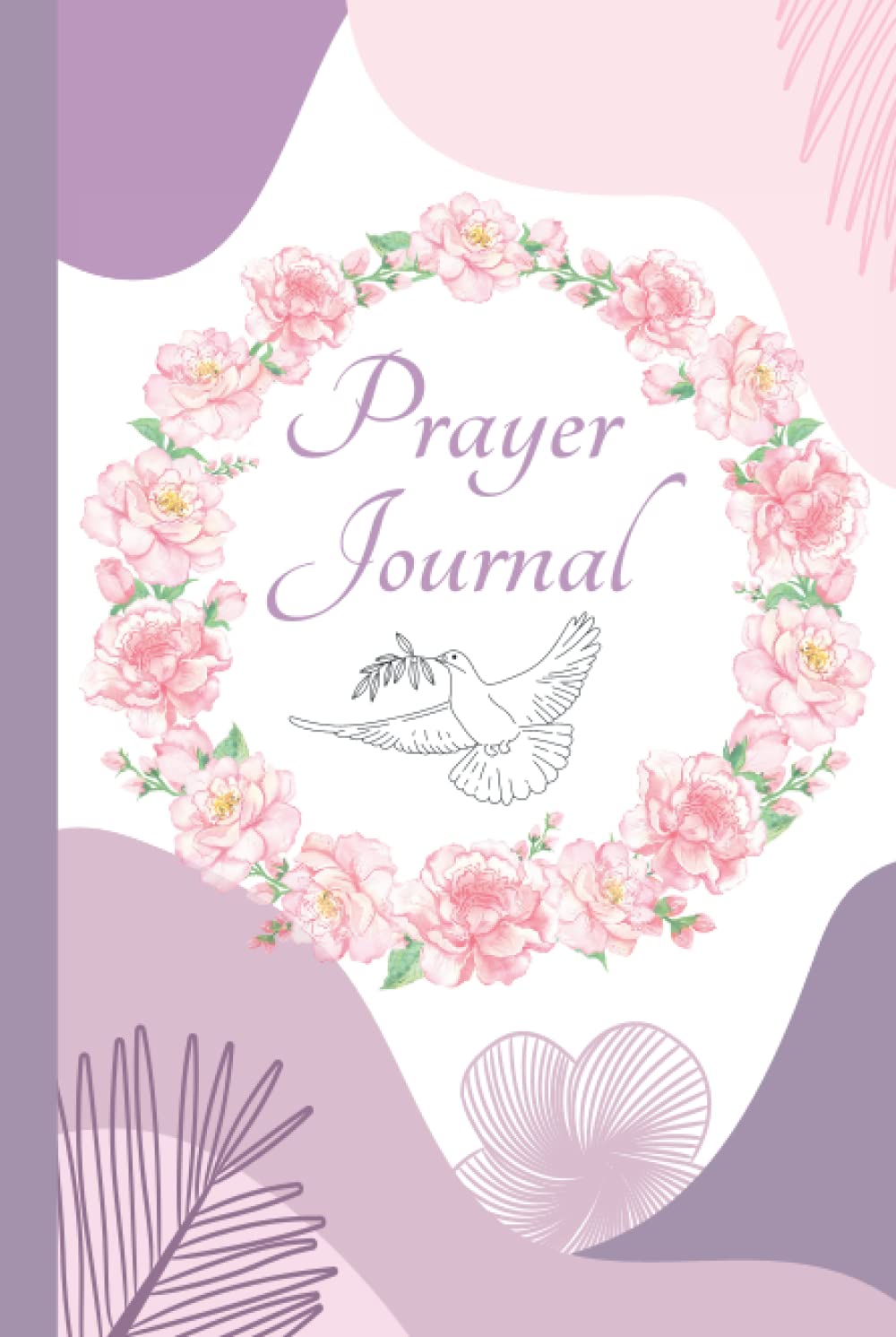 Prayer Journal: A daily reflection and a log of your prayers and scripture. Write your own gratitude, faith and devotional bible thoughts and prompts. (Christian and Bible)