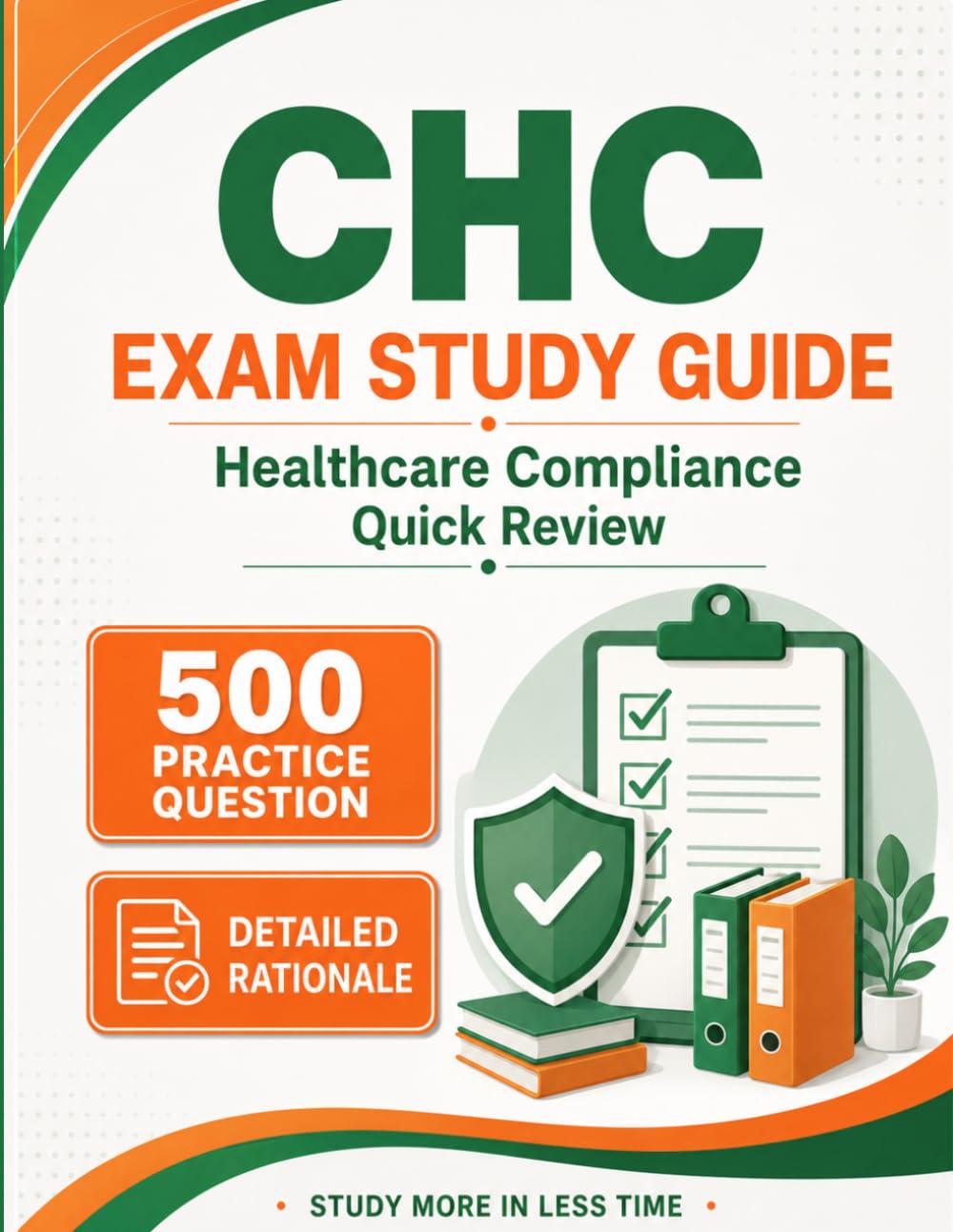CHC Exam Study Guide: Healthcare Compliance Quick Review with 500 Practice Questions, Answers, and Detailed Rationales