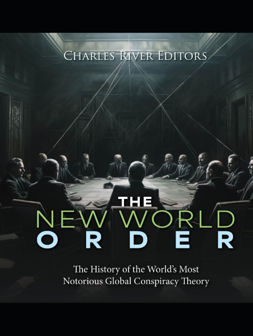The New World Order: The History of the World’s Most Notorious Global Conspiracy Theory
