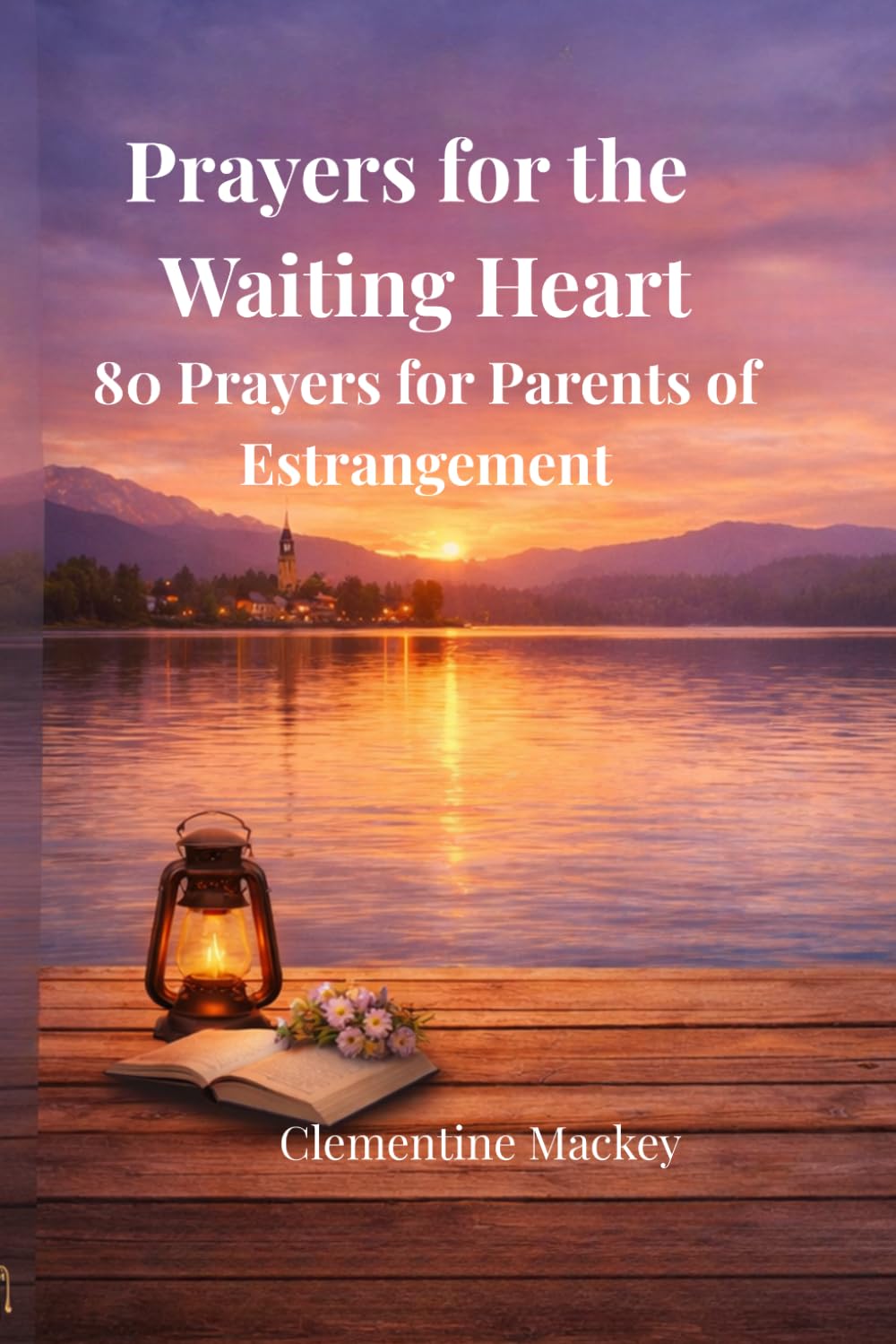 Prayers For The Waiting Heart: 80 Prayers for Parents of Estrangement (The Steady Heart Series)