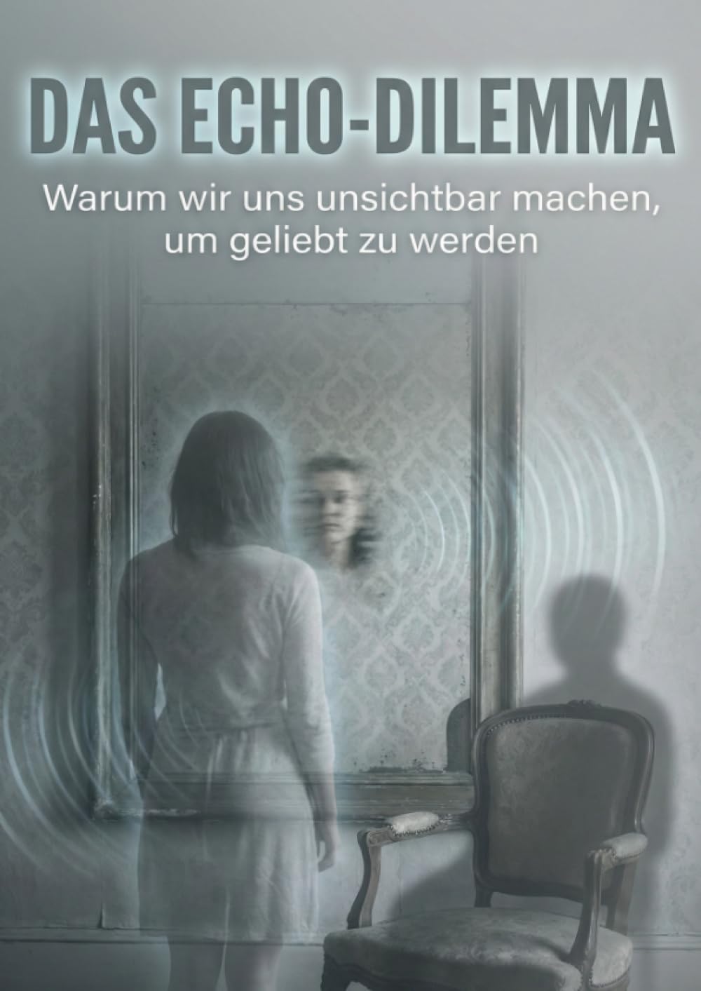 Echo-Dilemma: Warum wir uns unsichtbar machen, um geliebt zu werden