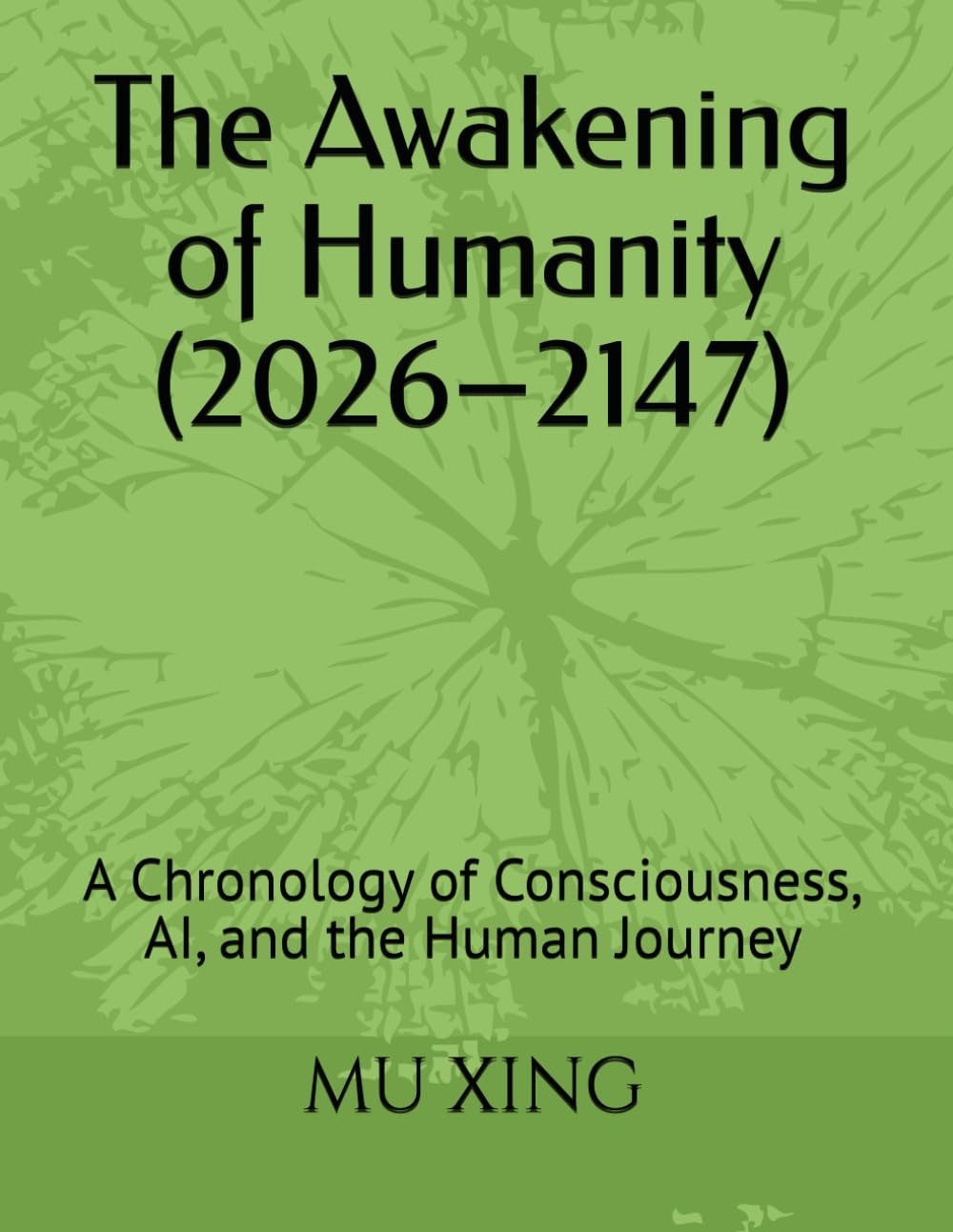 The Awakening of Humanity (2026–2147): A Chronology of Consciousness, AI, and the Human Journey (The consciousness universe &The sea of logic)
