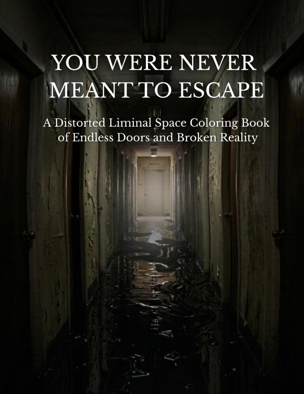 YOU CAN’T ESCAPE THIS PLACE: 20 Surreal Pages of Endless Doors, Distorted Rooms, and Spaces That Refuse to Let You Leave (wiredcore　Coloringbook)