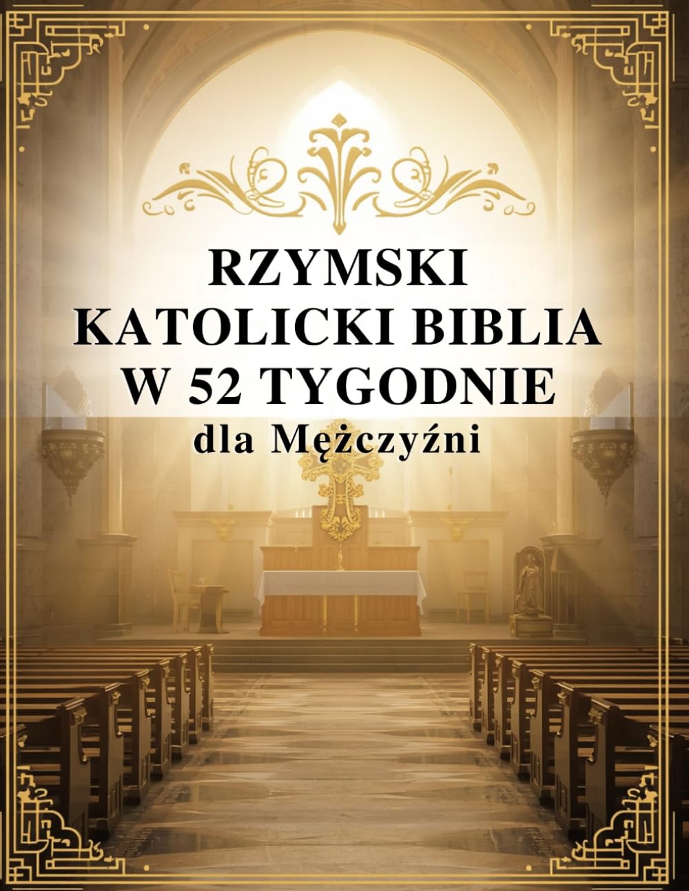 Rzymski Katolicki Biblia w 52 Tygodnie dla Mężczyźni: kształtuj charakter, przewodź z uczciwością i doskonal dyscyplinę duchową