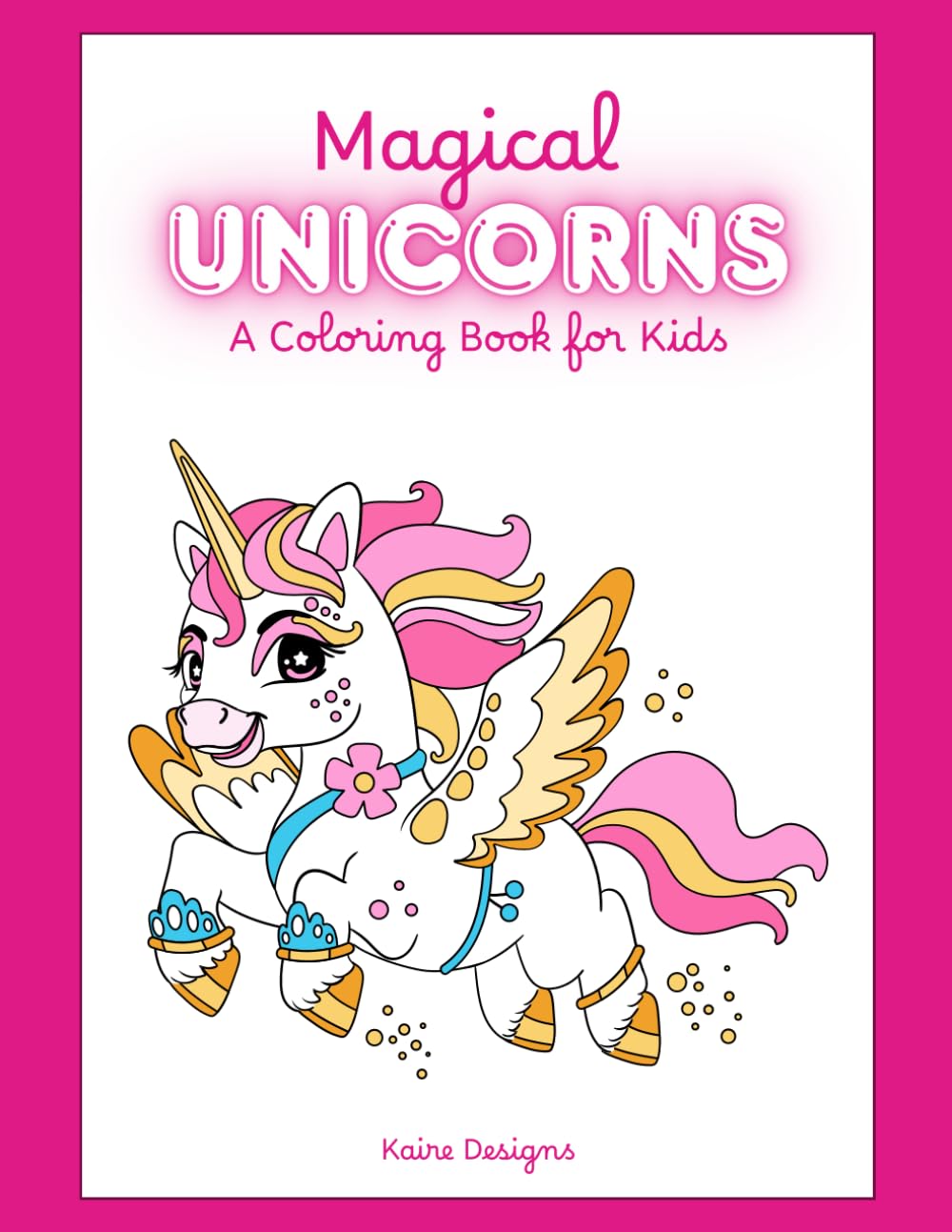 Magical Unicorns: A Coloring Book for Kids: A Fun and Easy Coloring Book for Ages 4 to 8
