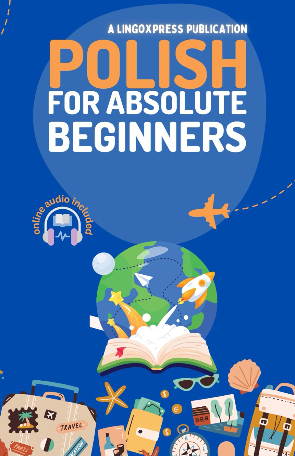 Polish for Absolute Beginners: Basic Words and Phrases Across 50 Themes with Online Audio Pronunciation Support