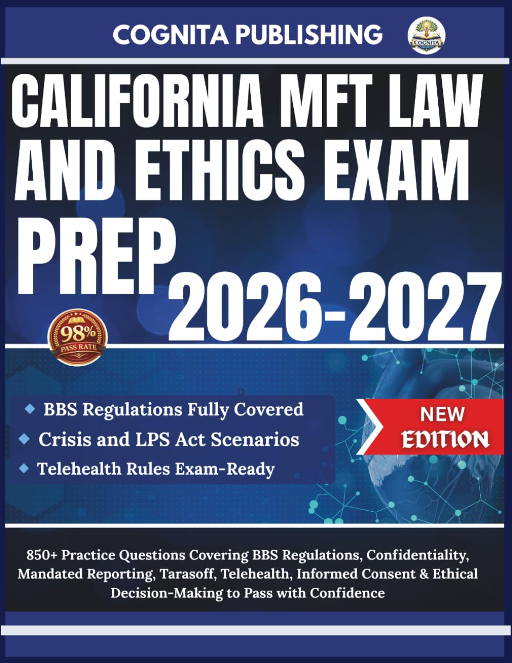 CALIFORNIA MFT LAW AND ETHICS EXAM PREP 2026-2027: 850+ Practice Questions Covering BBS Regulations, Confidentiality, Mandated Reporting, Tarasoff, ... Decision-Making to Pass with Confidence