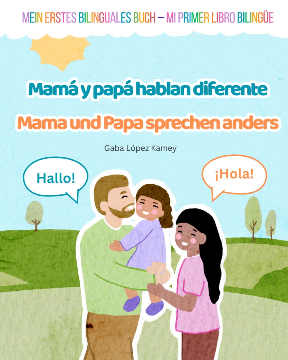 Mamá y papá hablan diferente - Mama und Papa sprechen anders: Mein erstes bilinguales Buch - Mi primer libro bilingüe