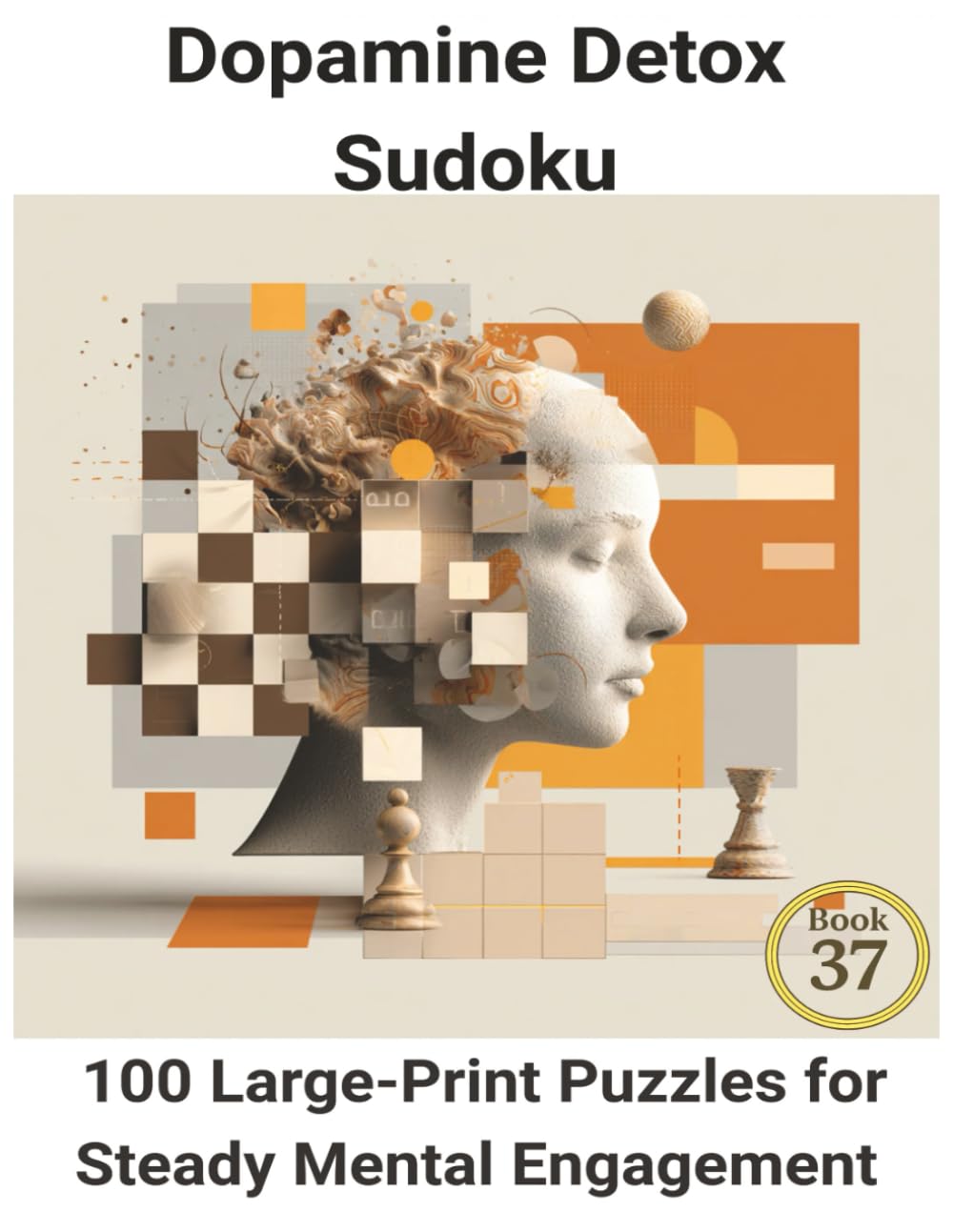 Dopamine Detox Sudoku: Book 37: 100Large-Print Puzzles for Steady Mental Engagement