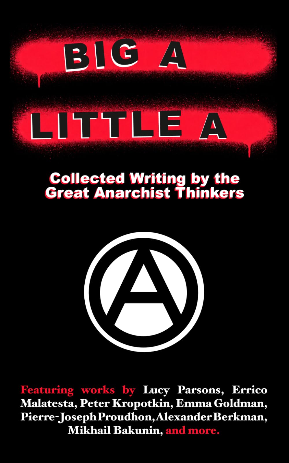 Big A, Little A: Collected Writing by the Great Anarchist Thinkers