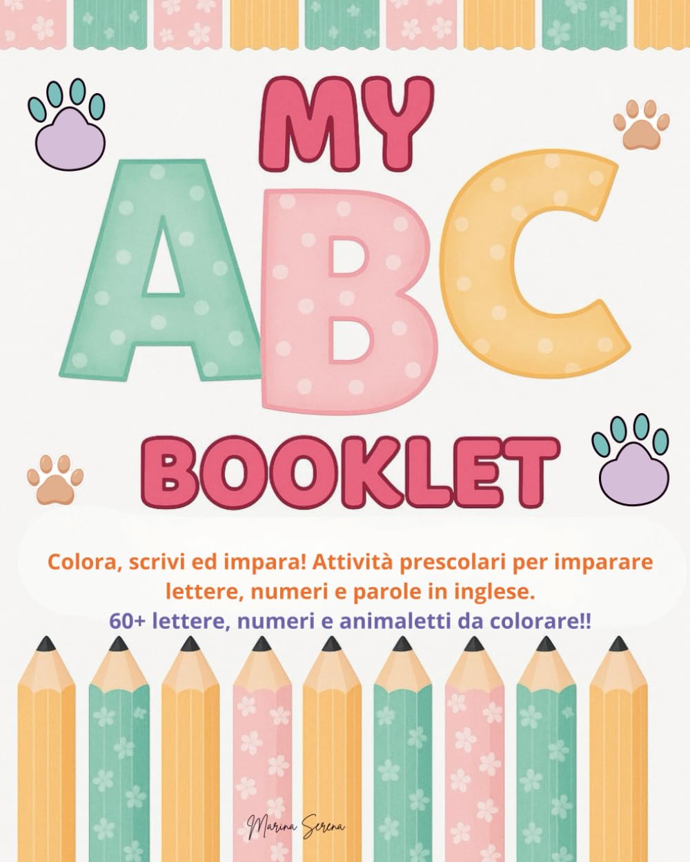 My ABC Booklet: Scrivi, colora ed impara! Attività prescolari per colorare ed imparare lettere, numeri e parole in inglese!
