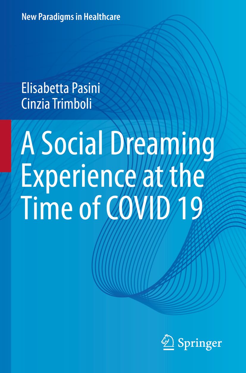 A Social Dreaming Experience at the Time of COVID 19 (New Paradigms in Healthcare)