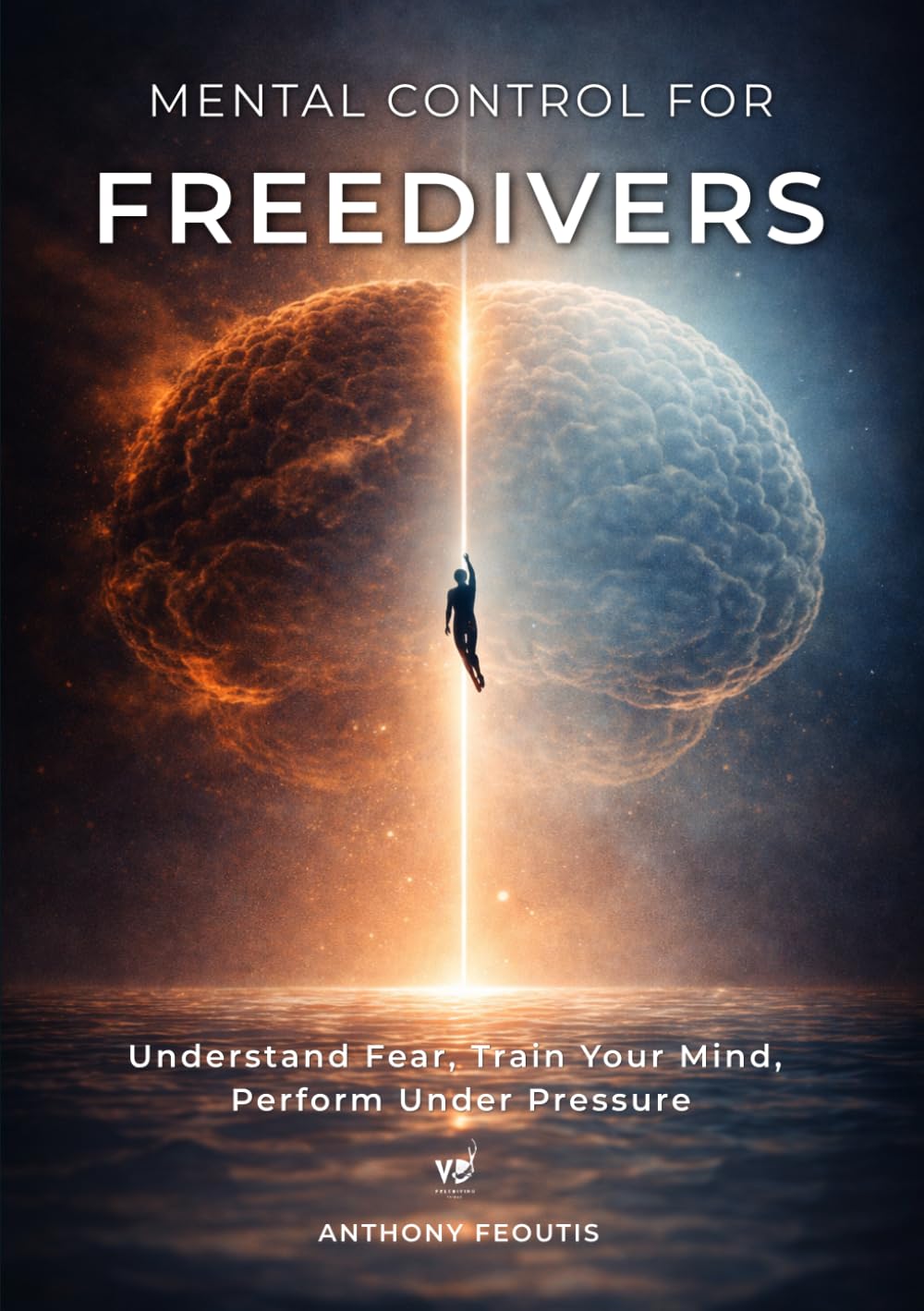 Mental Control for Freedivers: Understand Fear, Train Your Mind, and Perform Under Pressure (The Depth Collector: One Freediving Training Pillar at a Time)