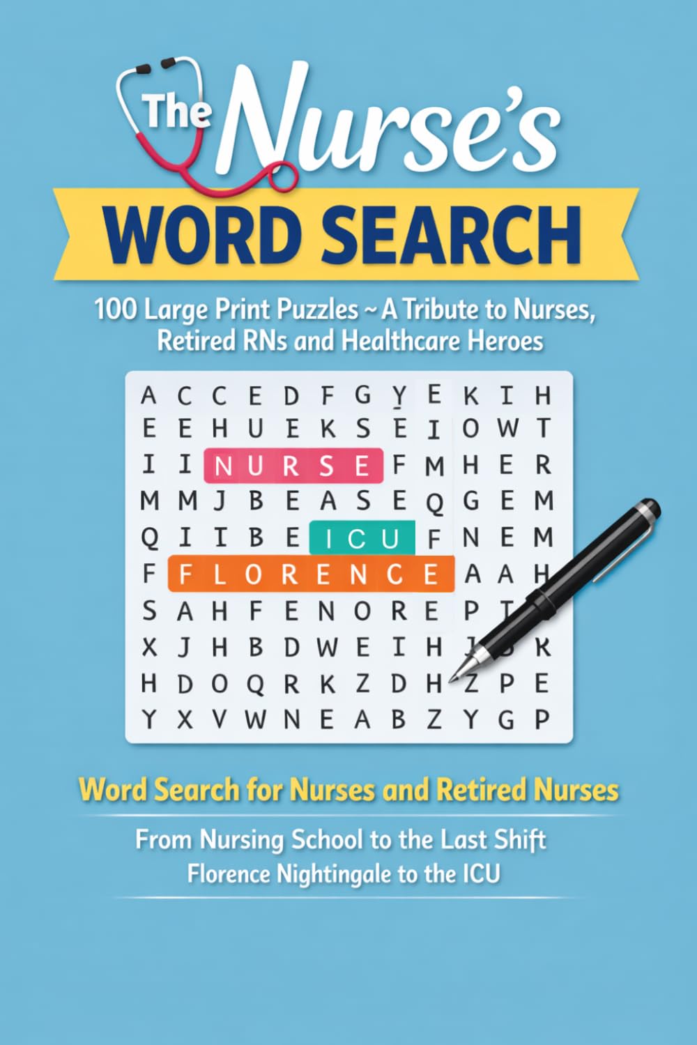 The Nurse's Word Search: 100 Large Print Puzzles — A Tribute to Nurses, Retired RNs and Healthcare Heroes | Word Search for Nurses and Retired Nurses ... Last Shift, Florence Nightingale to the ICU