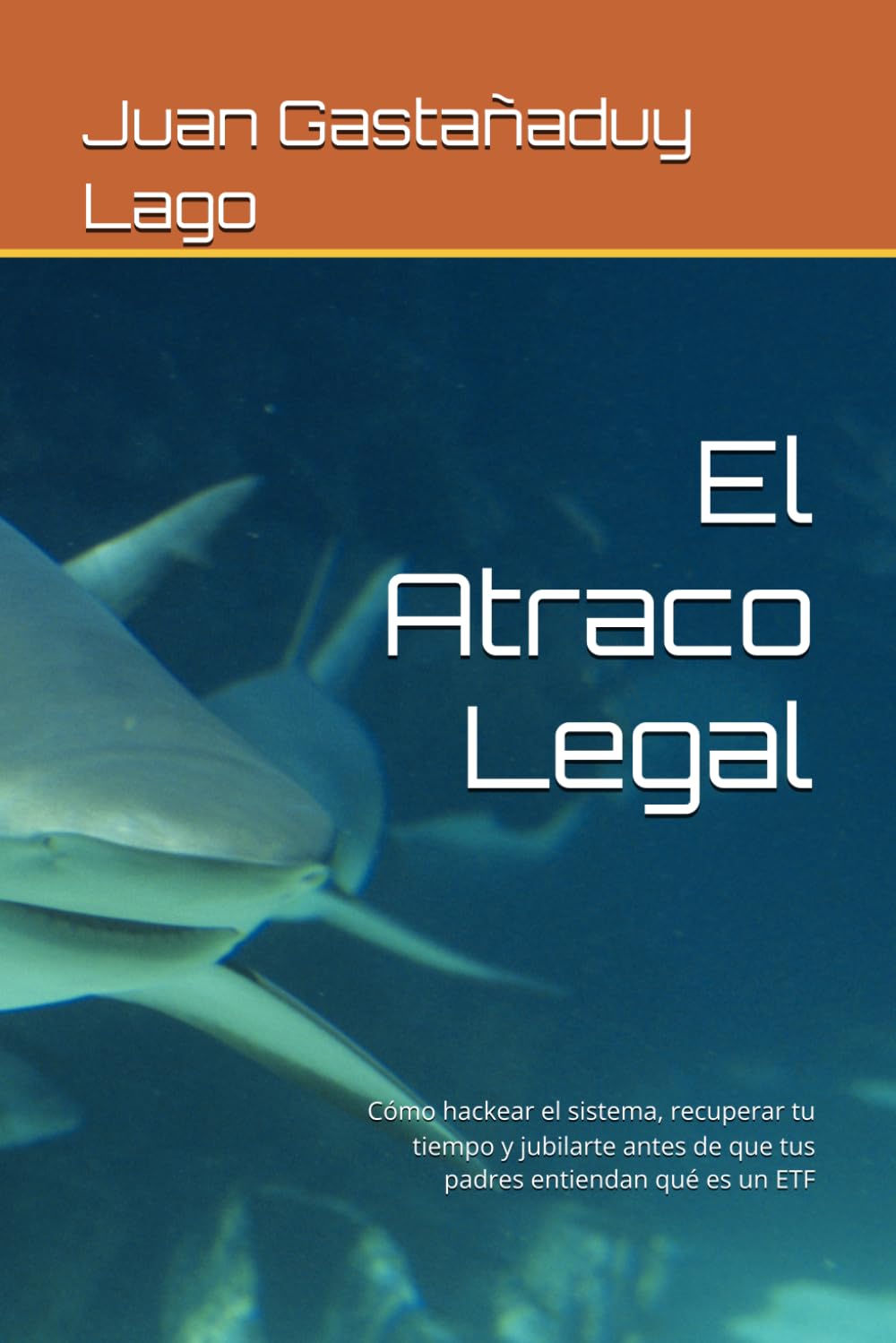 El Atraco Legal: Cómo hackear el sistema, recuperar tu tiempo y jubilarte antes de que tus padres entiendan qué es un ETF