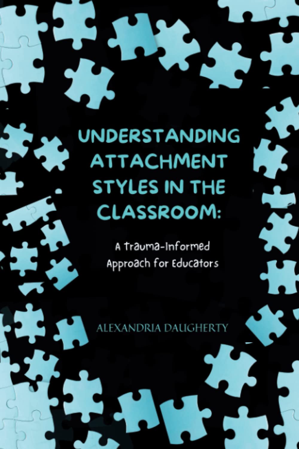 Understanding Attachment Styles in the Classroom:: A Trauma-Informed Approach for Educators