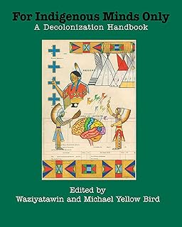 For Indigenous Minds Only: A Decolonization Handbook