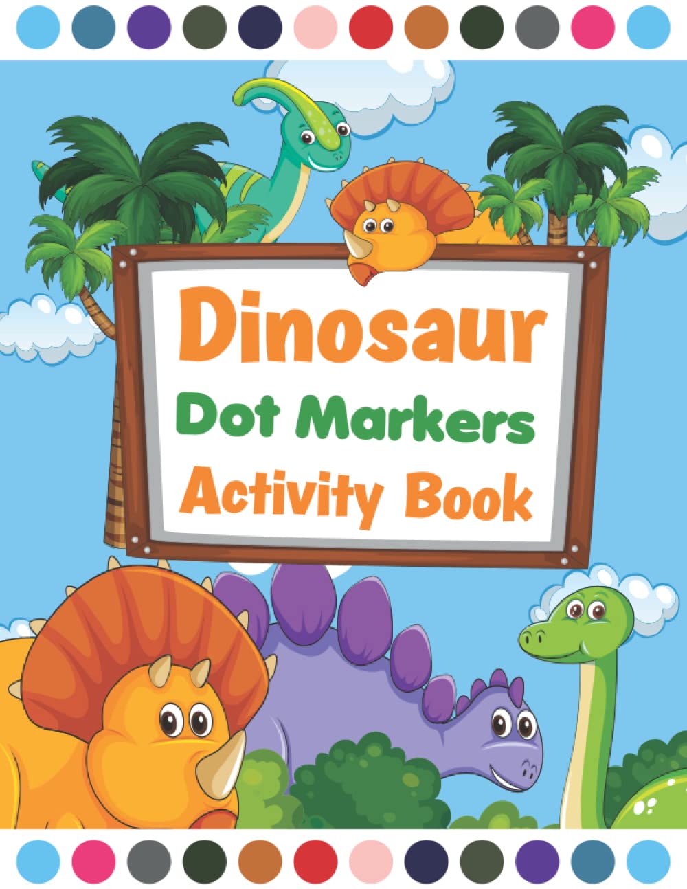Dinosaur Dot Markers Activity Book for Kids: Big Dot a Dot Coloring Book For Toddlers & Kids - Learn PAint and Art Skills | Preschool Kindergarten Activities For Boys And Girls