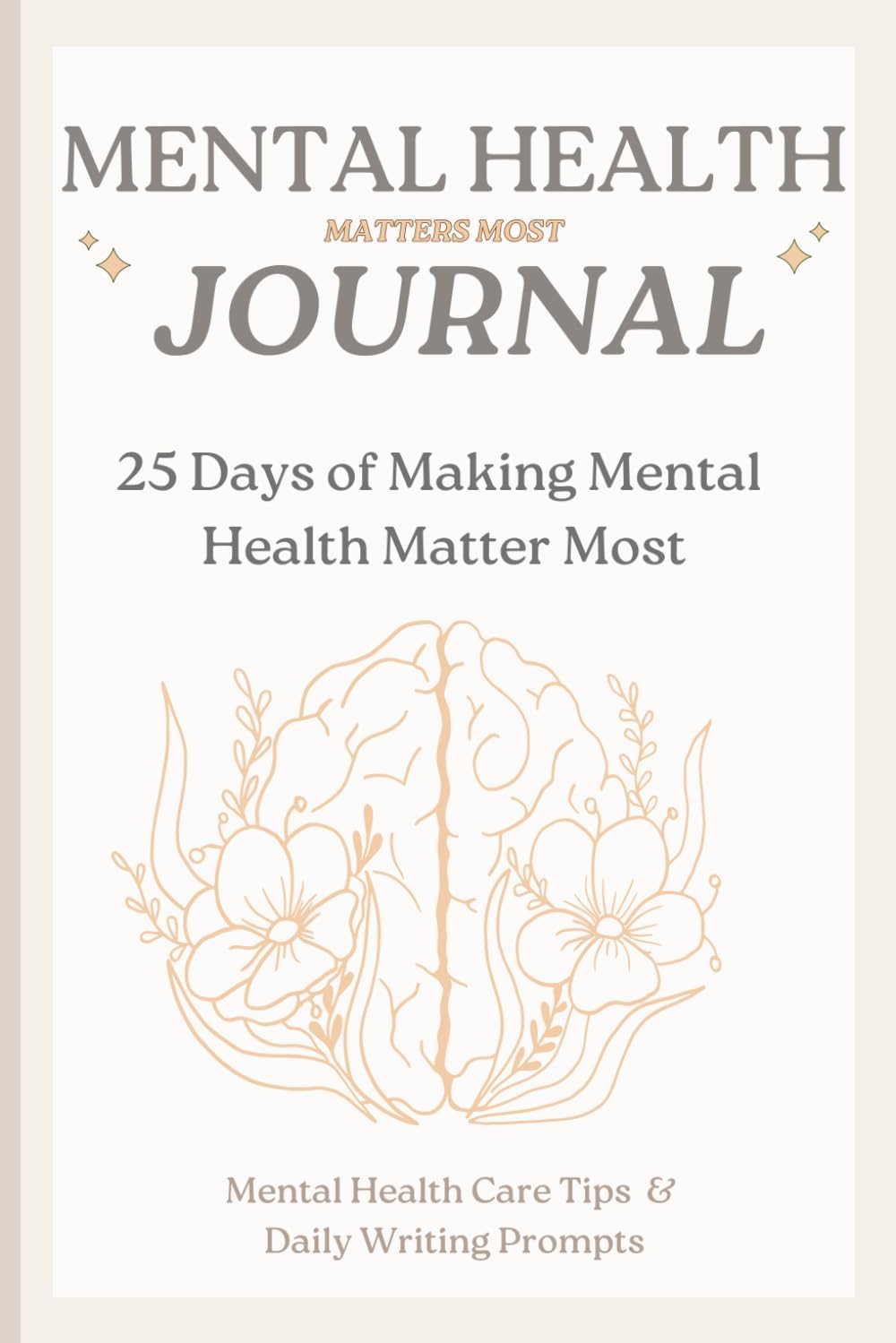 Mental Health Matters Journal: 25 Days of Making Mental Health Matter Most (Mental Health Care Tips & Daily Writing Prompts)