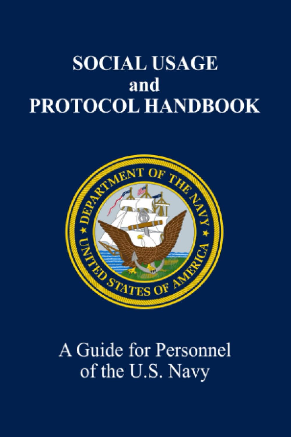 Social Usage and Protocol Handbook: A Guide for Personnel of the U.S. Navy