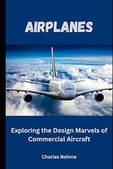 Airplanes Exploring the Design Marvels of Commercial Aircraft